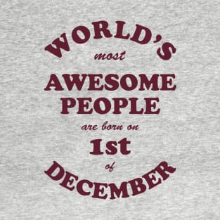 World's Most Awesome People are born on 1st of December T-Shirt